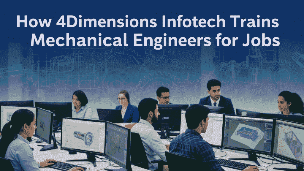How 4Dimensions Infotech Shapes Mechanical Engineers into Industry-Ready Professionals