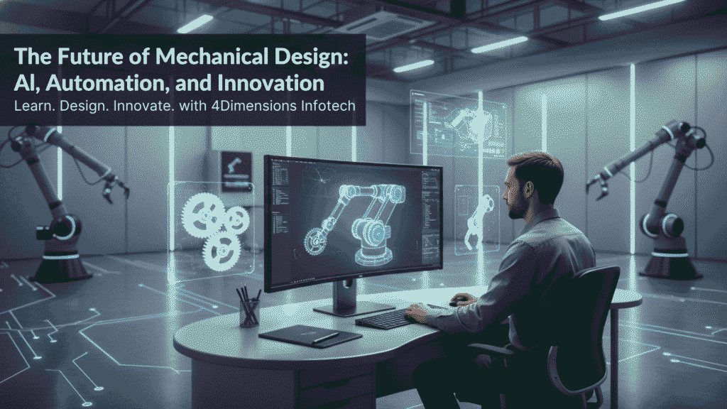 The Future of Mechanical Design Al, Automation, and Innovation